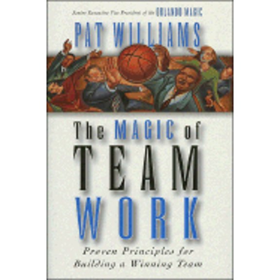 The Magic of Team Work (Hardcover) by Pat Williams