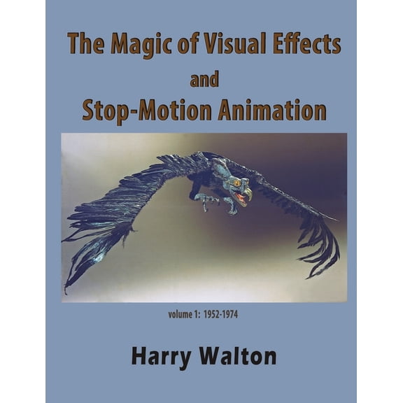 The Magic of Visual Effects and Stop-Motion Animation: volume 1: 1952-1974, (Paperback)