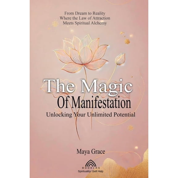 The Magic of the Manifestation: Unlocking Your Unlimited Potential, (Paperback)