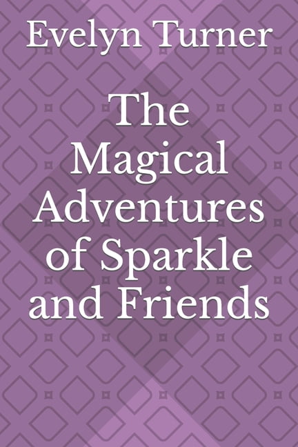 The Magical Adventures of Sparkle and Friends, (Paperback) - Walmart.com