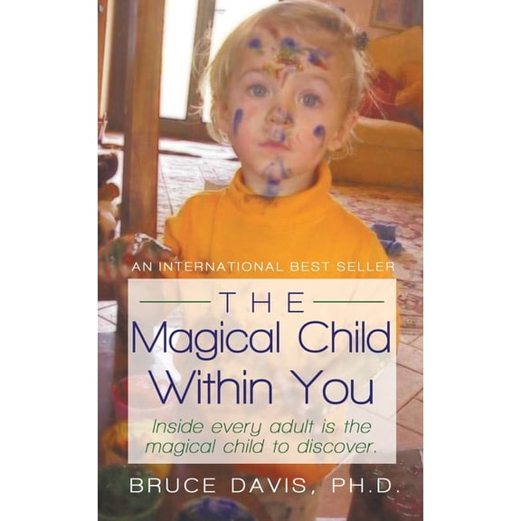 The Magical Child Within You: Inside Every Adult Is a Magical Child to Discover., (Paperback)