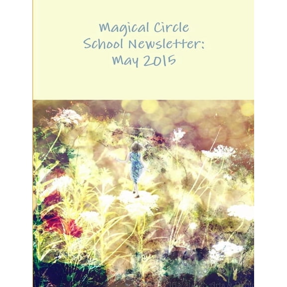 The Magical Circle School Newsletter: May 2015, (Paperback)
