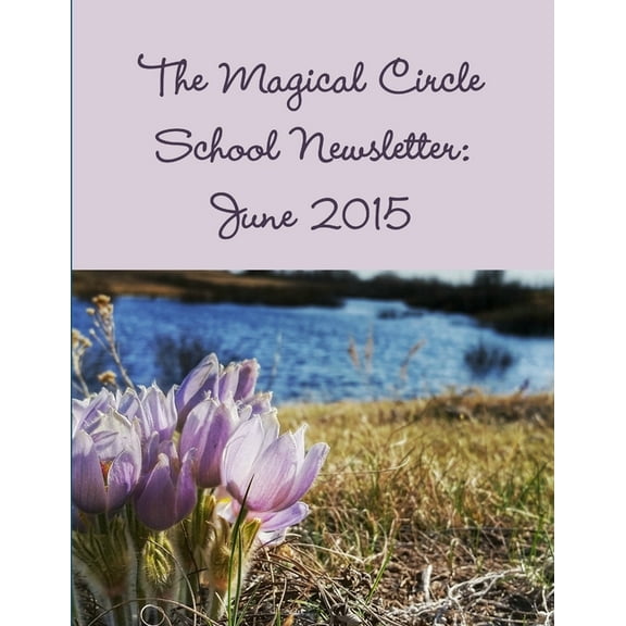 The Magical Circle School Newsletter: June 2015, (Paperback)
