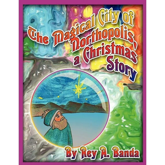 The Magical City of Northopolis; a Christmas Story, (Paperback)