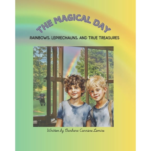 The Magical Day - Rainbows, Leprechauns, and True Treasures, (Paperback)