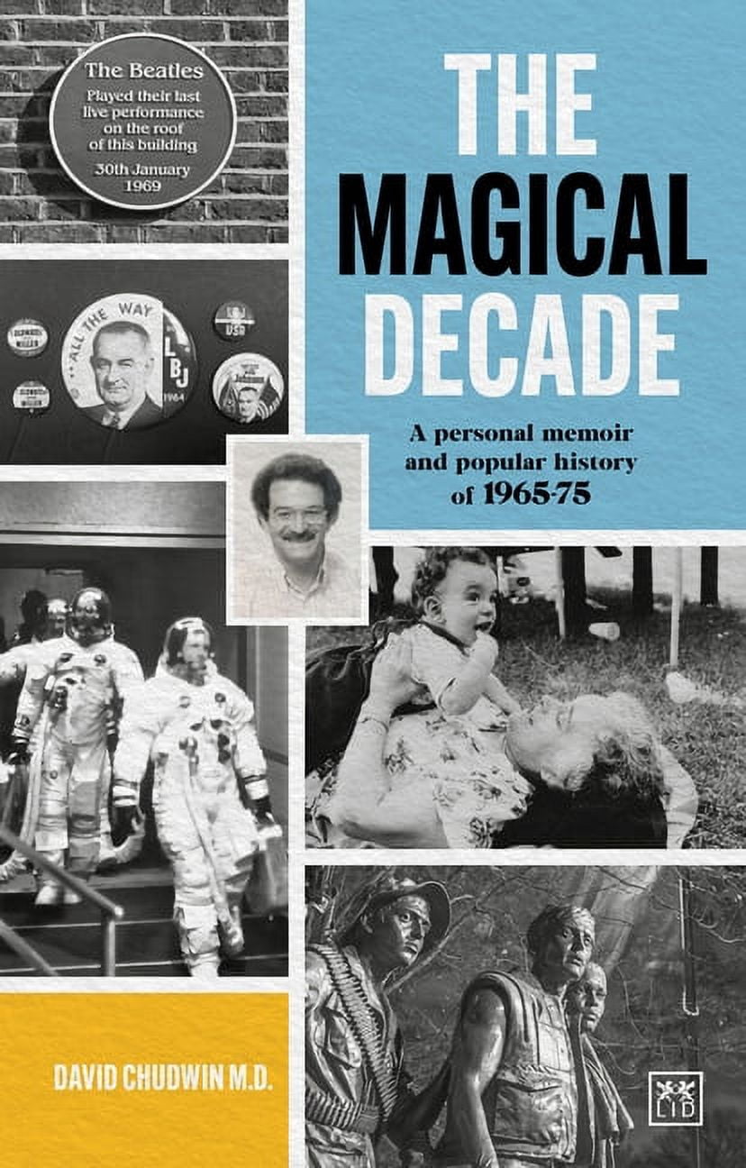 The Magical Decade : A personal memoir and popular history of 1965 - 75 ...