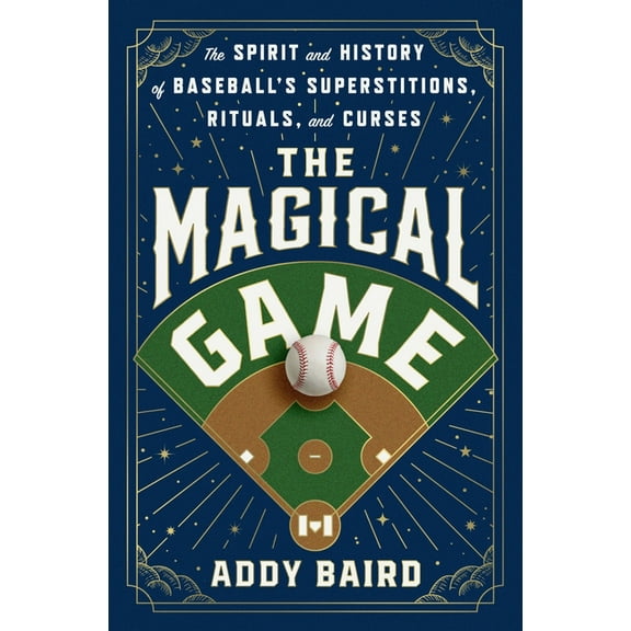 The Magical Game: The Spirit and History of Baseball's Superstitions, Rituals, and Curses, (Hardcover)