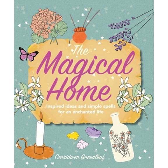 Pre-Owned The Magical Home: Inspired Ideas and Simple Spells for an Enchanted Life (Paperback) 1782496041 9781782496045