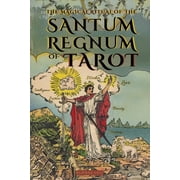 The Magical Ritual of the Sanctum Regnum of Tarot - Illustrated Edition The Hidden Meaning of the Tarot Arcana and the , Paperback