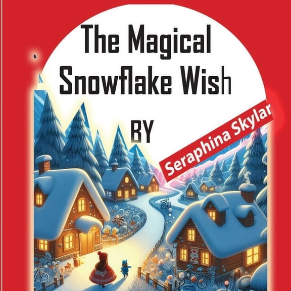 The Magical Snowflake Wish, (Paperback)