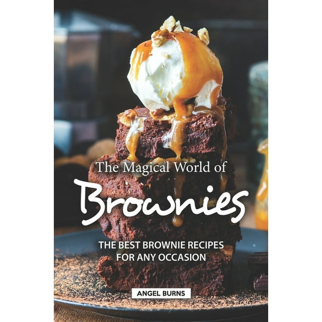 The Magical World of Brownies: The Best Brownie Recipes for Any Occasion (Paperback)