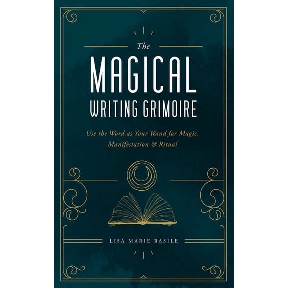 The Magical Writing Grimoire: Use the Word as Your Wand for Magic, Manifestation & Ritual, (Hardcover)