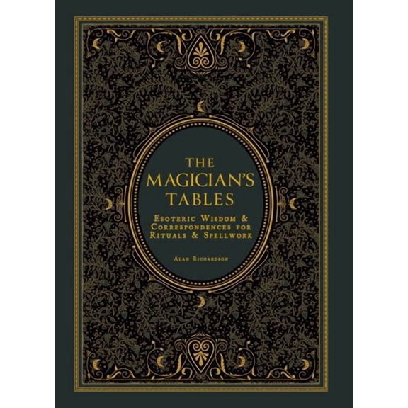 The Magician's Tables: Esoteric Wisdom Correspondences for Rituals Spellwork