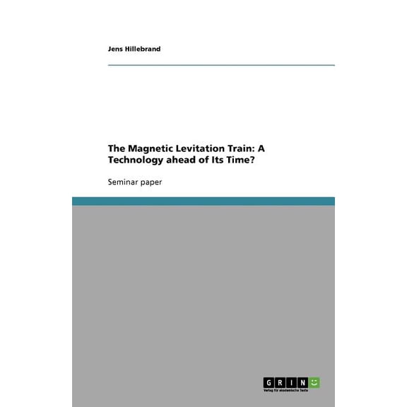 The Magnetic Levitation Train : A Technology ahead of Its Time? (Paperback)