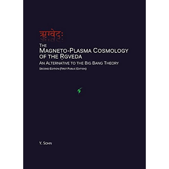 The Magneto-Plasma Cosmology of the Rgveda (Rig Veda): an Alternative to the Big Bang Theory, 9781734673012, 173467301X, Paperback, 2nd edition