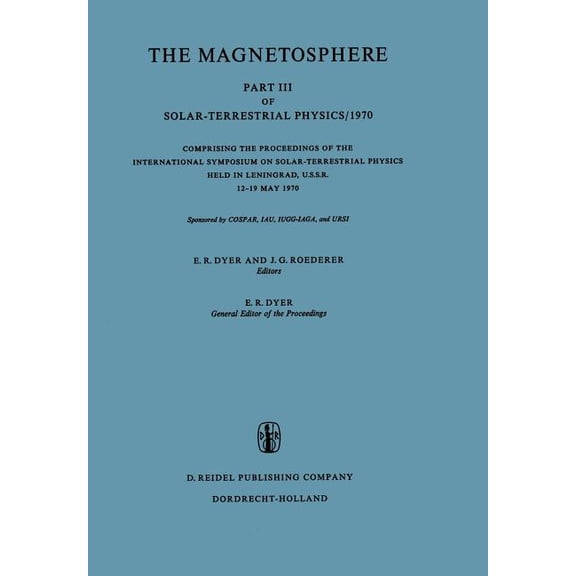 The Magnetosphere: Part III of Solar-Terrestrial Physics/1970 Comprising the Proceedings of the International Symposium , (Paperback)
