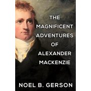 Heroes and Villains from American Histor The Magnificent Adventures of Alexander Mackenzie, Paperback