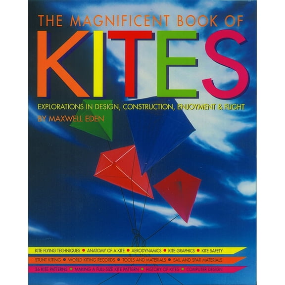 The Magnificent Book of Kites : Explorations in Design, Construction, Enjoyment & Flight (Hardcover)
