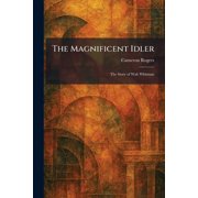 The Magnificent Idler The Story of Walt Whitman, Paperback