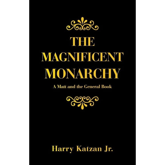 The Magnificent Monarchy: A Matt and the General Book