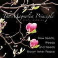 thumbnail image 1 of The Magnolia Principle: How Seeds, Weeds And Needs Bloom Inner Peace, 1 of 1