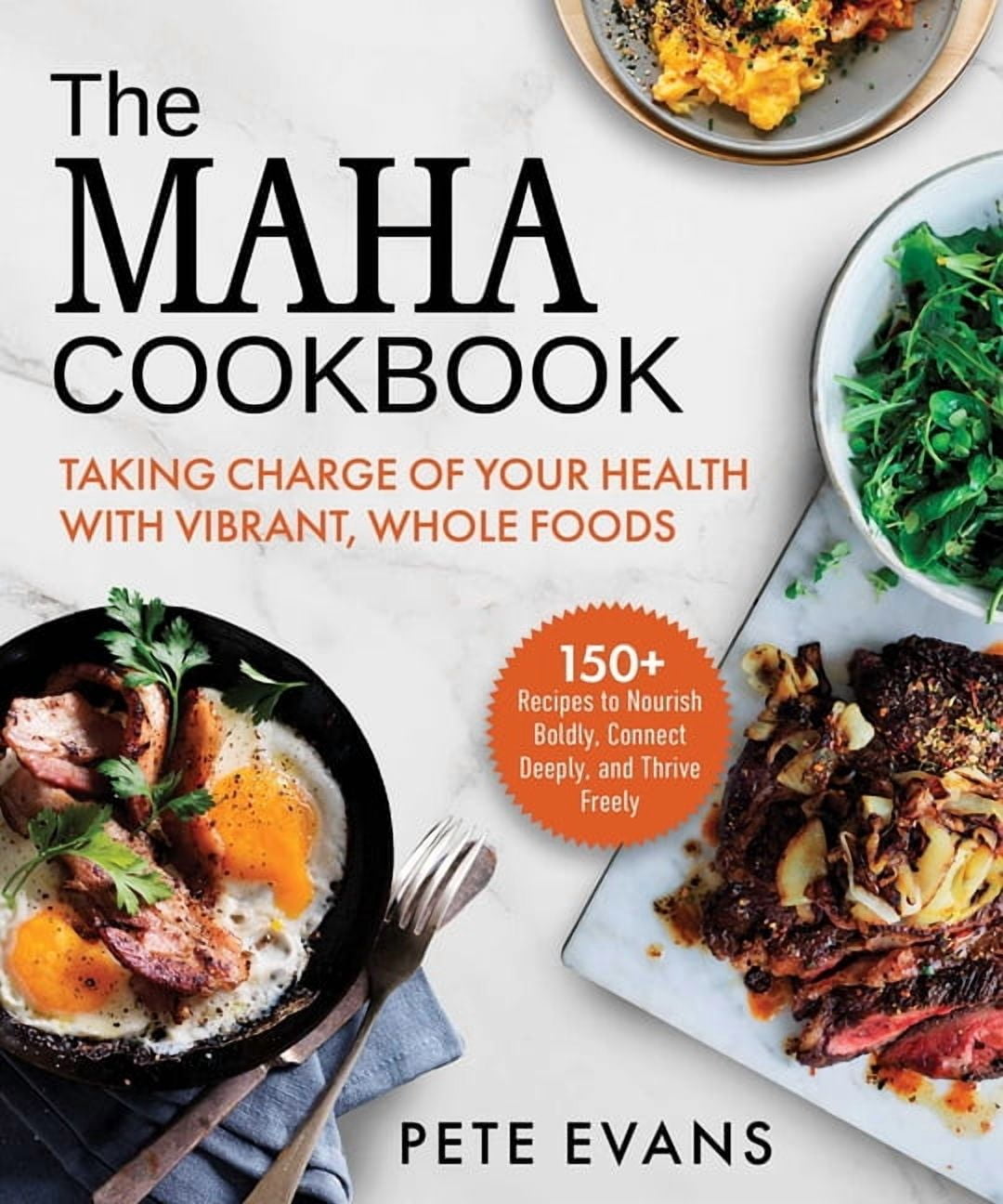 The Maha Cookbook: Taking Charge of Your Health with Vibrant, Whole Foods, (Hardcover)