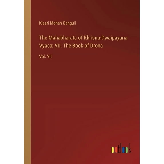 The Mahabharata of Khrisna-Dwaipayana Vyasa; VII. The Book of Drona (Paperback)