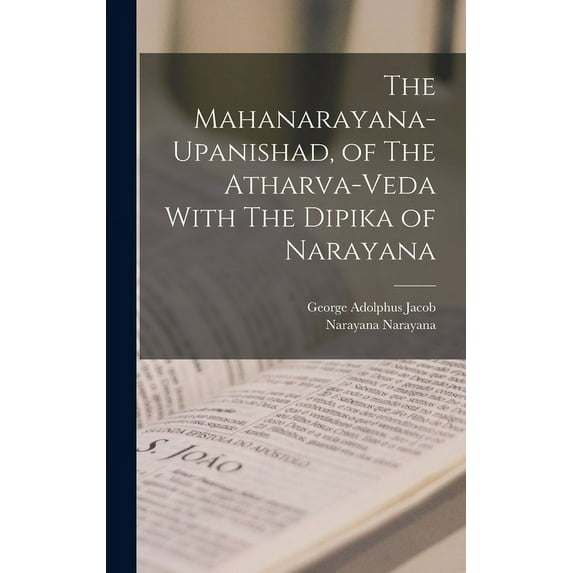 The Mahanarayana-Upanishad, of The Atharva-Veda With The Dipika of Narayana (Hardcover)