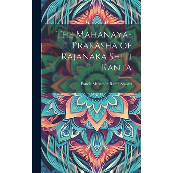 The Mahanaya-Prakasha of Rajanaka Shiti Kanta (Hardcover)