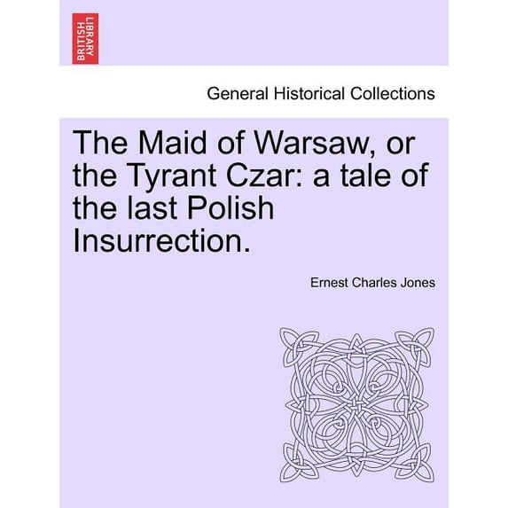 The Maid of Warsaw, or the Tyrant Czar : A Tale of the Last Polish Insurrection. (Paperback)