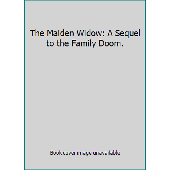 Pre-Owned The Maiden Widow: A Sequel to the Family Doom. (Paperback) 1173690360 9781173690366