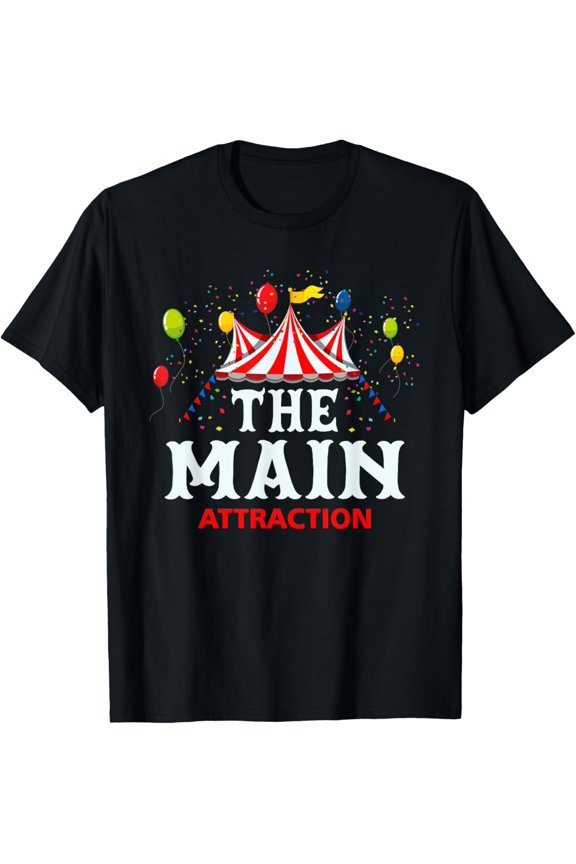 The-Main Attraction Circus Carnival Children Birthday Party T-Shirt mens t shirt,black,women,funny,misfits,men,journey