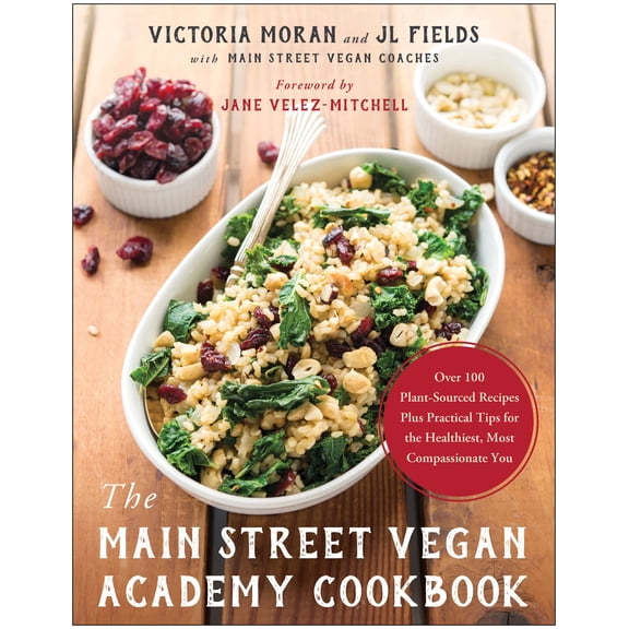 The Main Street Vegan Academy Cookbook : Over 100 Plant-Sourced Recipes Plus Practical Tips for the Healthiest, Most Compassionate You (Paperback)