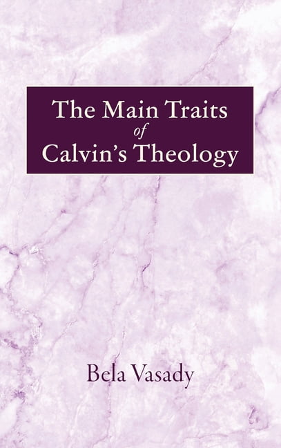 The Main Traits of Calvin's Theology, (Hardcover)