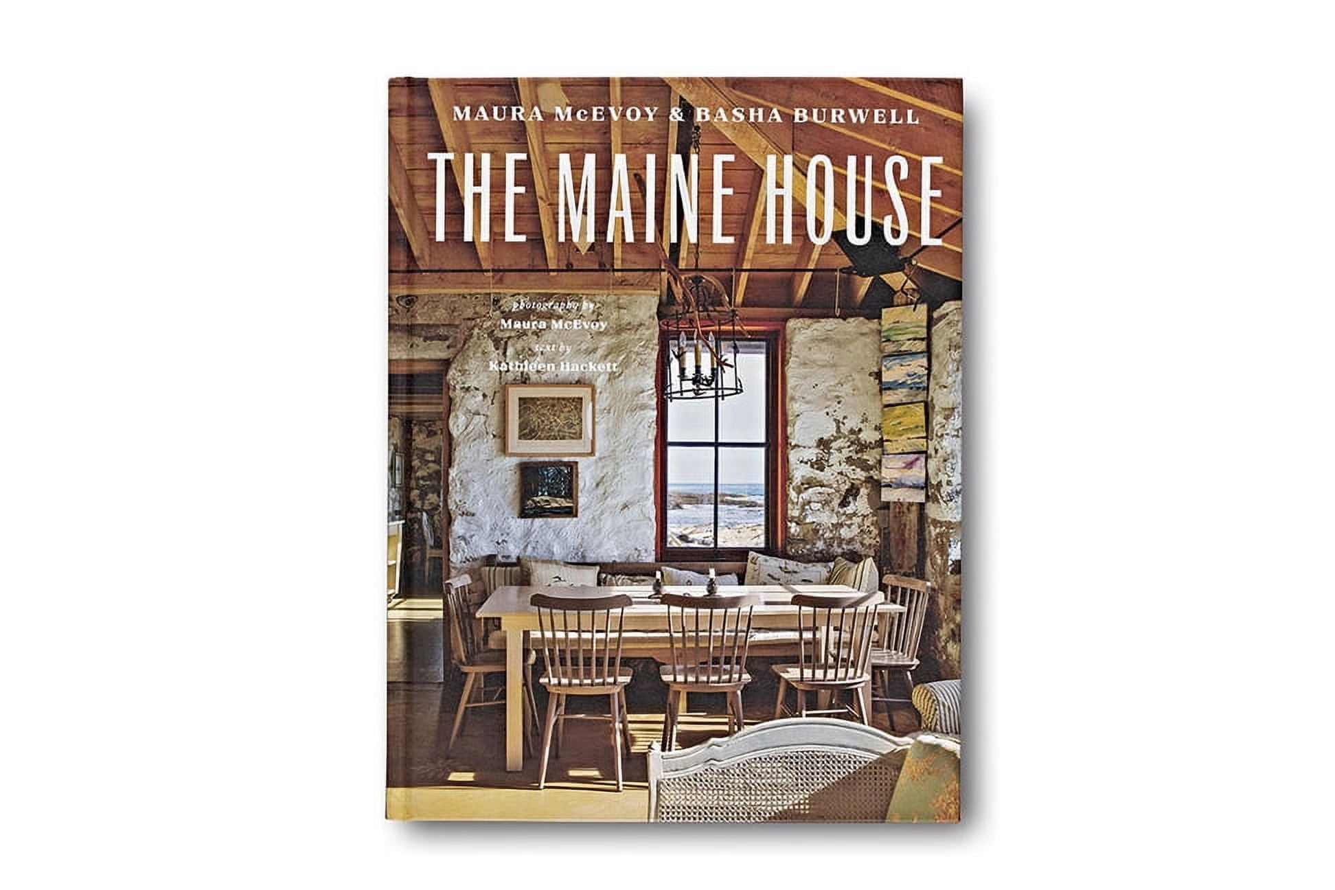 The Maine House: Spend Any Amount of Time in Maine--A Weekend, a Summer, a Lifetime--And Its Impression Lasts Forever, (Hardcover)