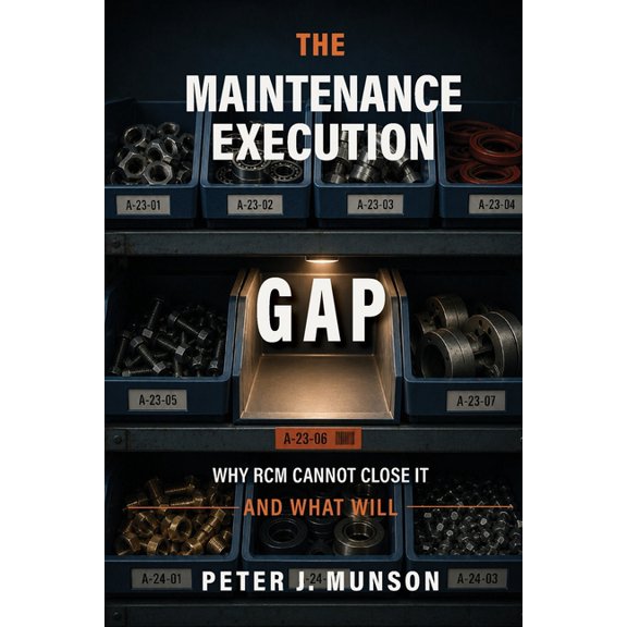The Maintenance Execution Gap: Why RCM Cannot Close It and What Will: Why, (Paperback)