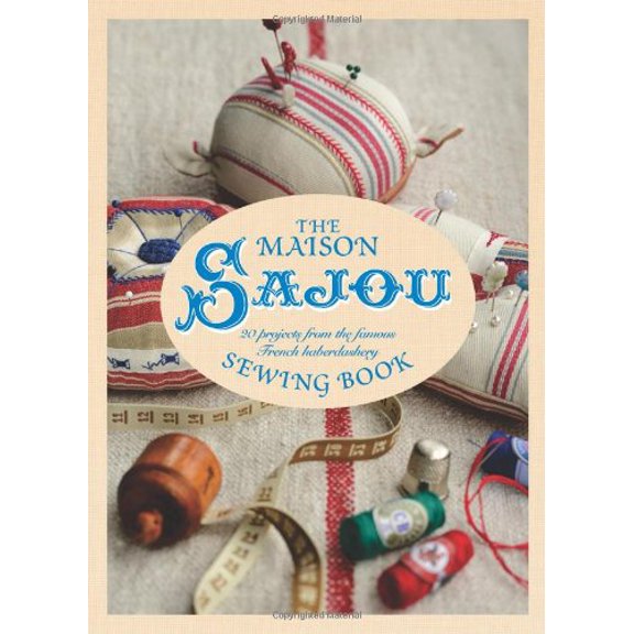 Pre-Owned The Maison Sajou Sewing Book: 20 Projects from the Famous French Haberdashery (Hardcover) 142363490X 9781423634904
