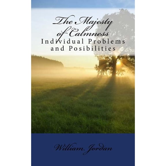 The Majesty of Calmness: Individual Problems and Posibilities Paperback 1725988453 9781725988453 William George Jordan