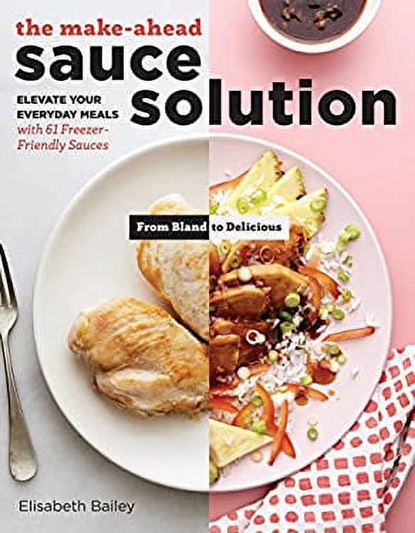 The Make-Ahead Sauce Solution : Elevate Your Everyday Meals with 61 Freezer-Friendly Sauces 9781612129594 Used / Pre-owned - image 1 of 1