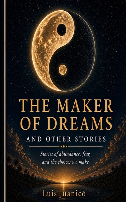 The Maker of Dreams and other stories: Stories of abundance, fear, and the choices we make, (Paperback)