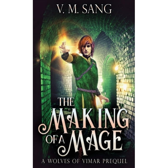 The Making Of A Mage: A Wolves Of Vimar Prequel, (Hardcover)