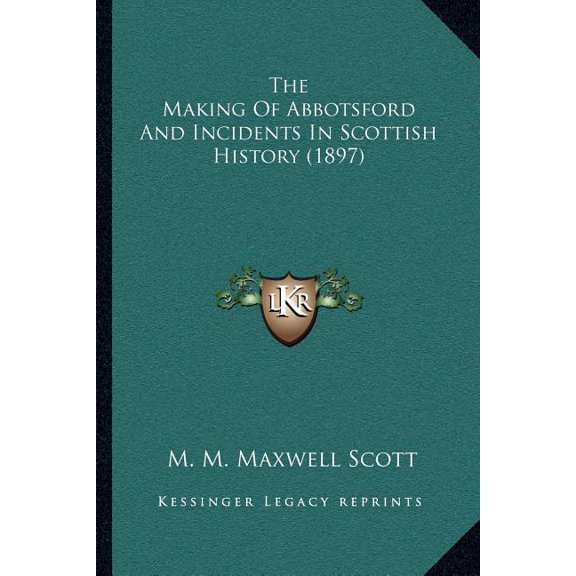 The Making Of Abbotsford And Incidents In Scottish History (1897) (Paperback)