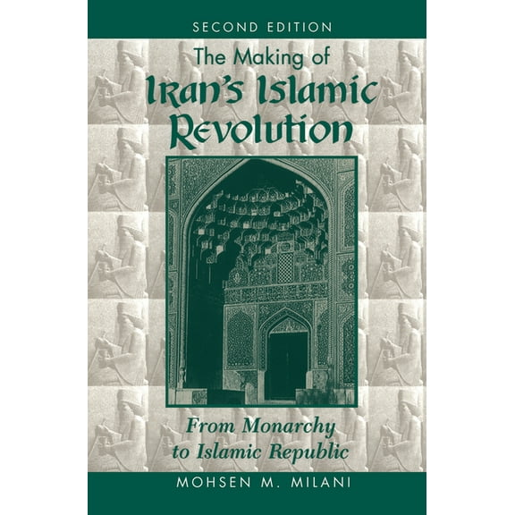 The Making Of Iran's Islamic Revolution: From Monarchy To Islamic Republic, Second Edition, (Hardcover)