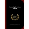 thumbnail image 1 of The Making Of Northern Nigeria Paperback 1376242621 9781376242621 Orr, Charles William James 1870-, 1 of 1