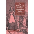 thumbnail image 1 of The Making and Shaping of the Victorian Teacher: A Comparative New Cultural History, (Paperback), 1 of 1