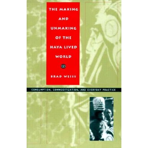 Pre-Owned The Making and Unmaking of the Haya Lived World: Consumption, Commoditization, and Everyday Practice (Paperback) 0822317222 9780822317227