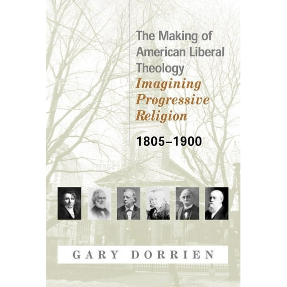 The Making of American Liberal Theology 1805-1900 (Paperback)
