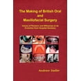 thumbnail image 1 of The Making of British Oral and Maxillofacial Surgery: Voices of Pioneers and Witnesses to its Evolution from Hospital De, (Paperback), 1 of 1