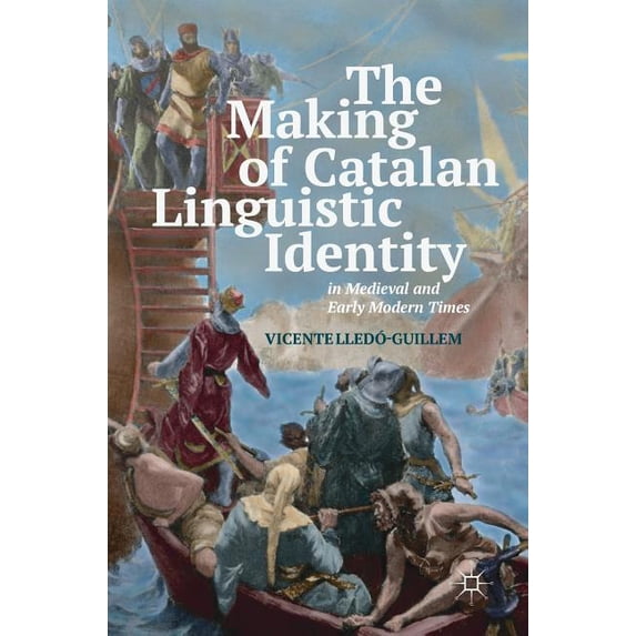 The Making of Catalan Linguistic Identity in Medieval and Early Modern Times, (Hardcover)