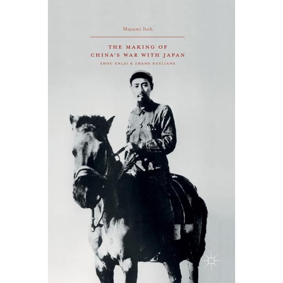 The Making of China's War with Japan: Zhou Enlai and Zhang Xueliang, (Hardcover)